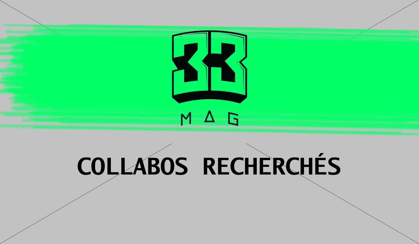 33mag est à la recherche de collabos, c'est ta chance!